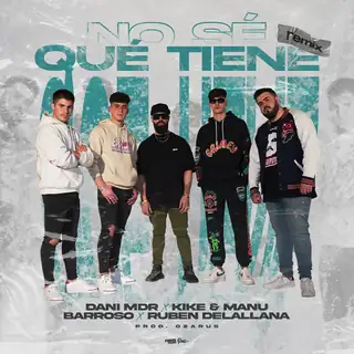 Portada de «No Sé Qué Tiene - Remix», de Dani MDR, Ruben Delallana, Kike & Manu, Barroso y Ozarus