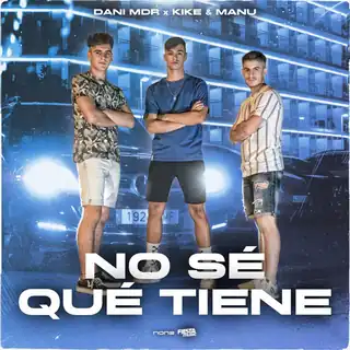 Portada de «No Sé Qué Tiene», de Dani MDR, Kike & Manu y Ozarus