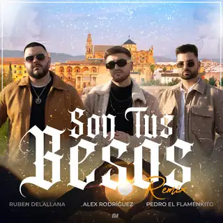 Portada de «Son Tus Besos - Remix», de Alex Rodríguez, Ruben Delallana, Pedro el Flamenkito y Manu Sánchez
